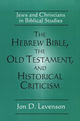 The Hebrew Bible, the Old Testament, and Historical Criticism 1