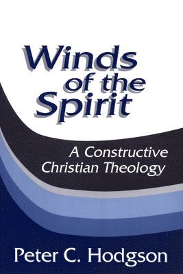 Peter C. Hodgson - Winds of the Spirit: A Constructive Christian Theology, Häftad