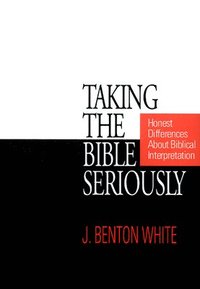 bokomslag Taking the Bible Seriously: Honest Differences about Biblical Interpretation
