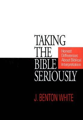 bokomslag Taking the Bible Seriously: Honest Differences about Biblical Interpretation