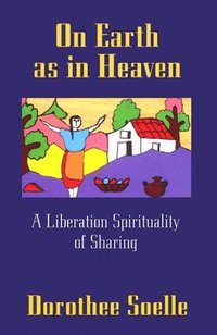 bokomslag On Earth as in Heaven: A Liberation Spirituality of Sharing