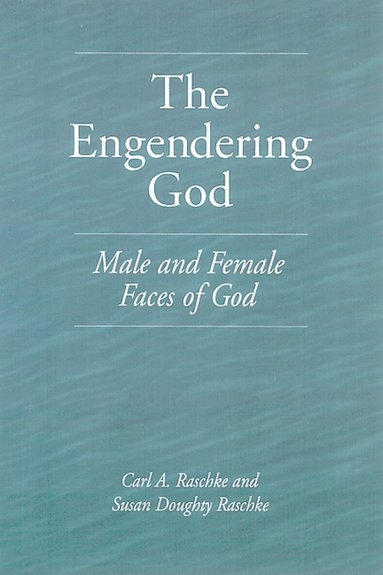 Carl A. Raschke, Susan Doughty Raschke - Engendering God, Häftad