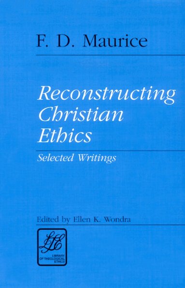 MAURICE, F. D. Maurice, Ellen K. Wondra - Reconstructing Christian Ethics, Häftad