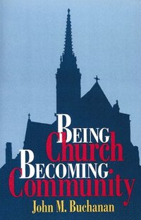 bokomslag Being Church, Becoming Community