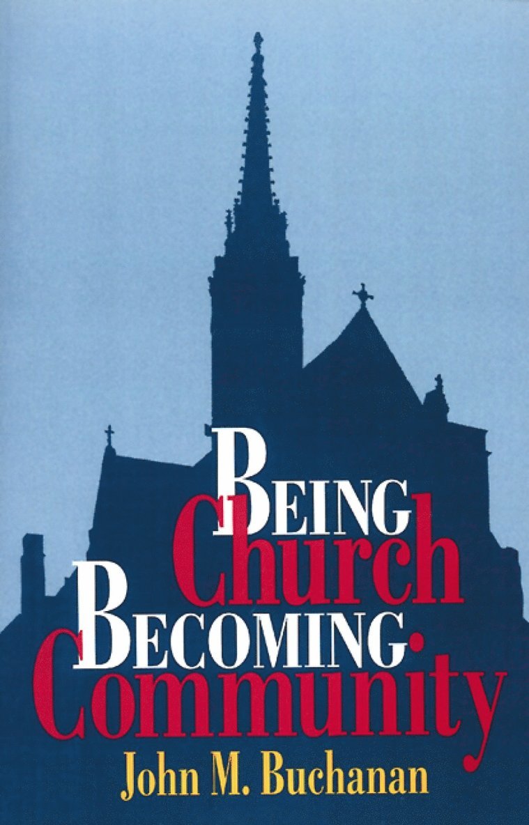 John M. Buchanan - Being Church, Becoming Community, Häftad