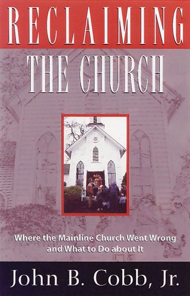 John B. Cobb Jr. - Reclaiming the Church, Häftad