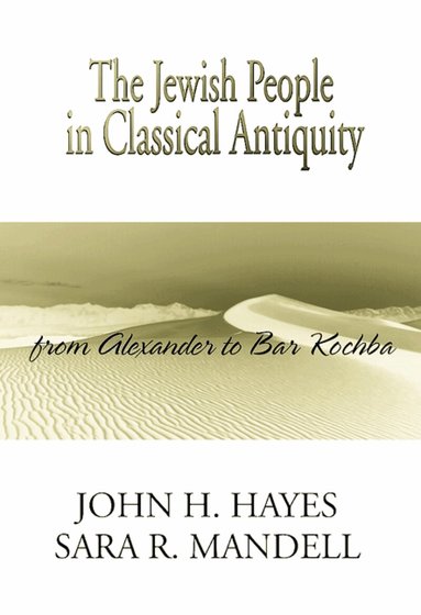 John H. Hayes, Sara R. Mandell - Jewish People in Classical Antiquity, Häftad