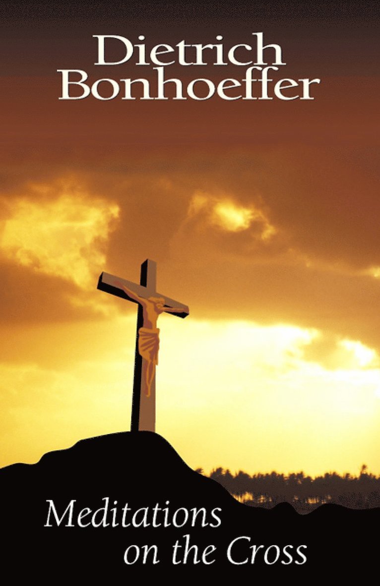 Dietrich Bonhoeffer - Meditations on the Cross, Häftad