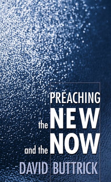 David Buttrick - Preaching the New and the Now, Häftad