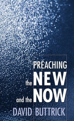 Preaching the New and the Now 1