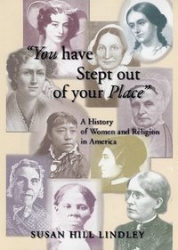 bokomslag You Have Stept Out of Your Place: A History of Women and Religion in America
