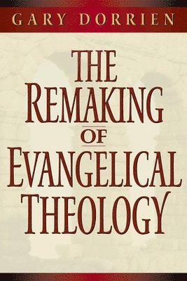 The Remaking of Evangelical Theology 1