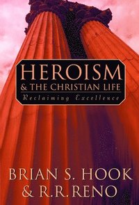 bokomslag Heroism and the Christian Life