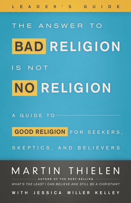 Martin Thielen, Jessica Miller Kelley - Answer to Bad Religion Is Not No Religion- -Leader's Guide, Häftad