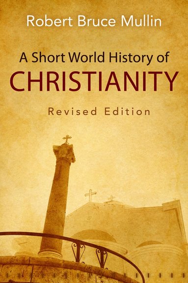 Robert Bruce Mullin - Short World History of Christianity, Revised Edition, Häftad