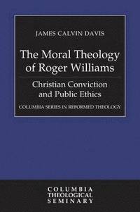 bokomslag The Moral Theology of Roger Williams