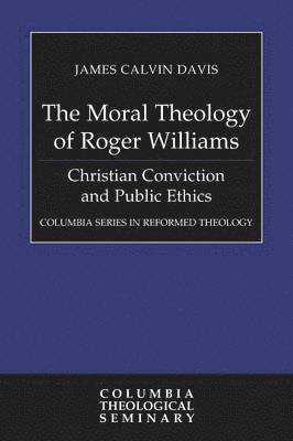 James Calvin Davis - Moral Theology of Roger Williams, Häftad
