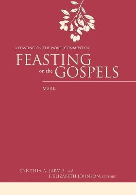 Cynthia Jarvis, Cynthia A. Jarvis, E. Elizabeth Johnson - Feasting on the Gospels--Mark, Häftad