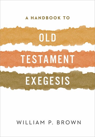 William P. Brown - Handbook to Old Testament Exegesis, Häftad