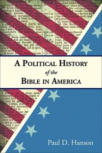 bokomslag A Political History of the Bible in America