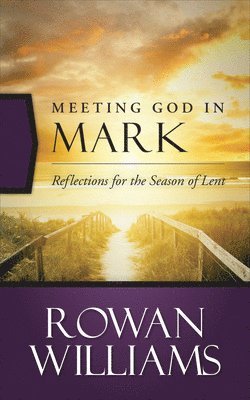 Rowan Williams - Meeting God in Mark, Häftad