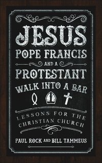 bokomslag Jesus, Pope Francis, and a Protestant Walk into a Bar