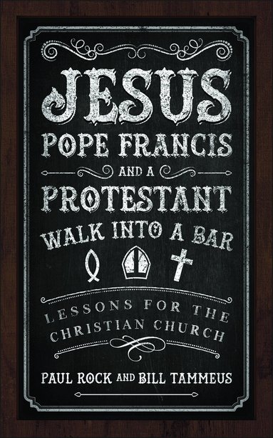 Paul Rock, Bill Tammeus - Jesus, Pope Francis, and a Protestant Walk into a Bar, Häftad