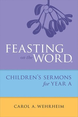 Feasting on the Word Childrens's Sermons for Year A 1