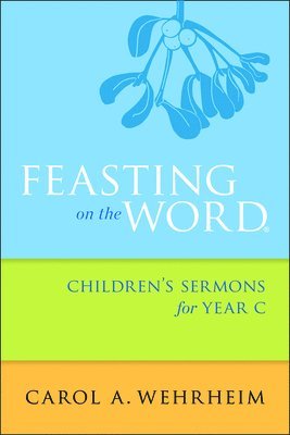 Feasting on the Word Children's Sermons for Year C 1