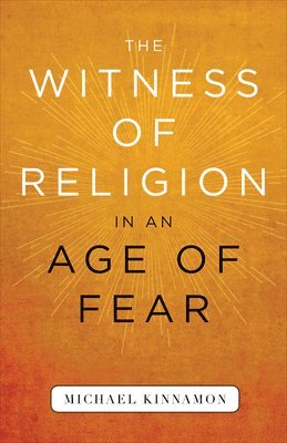 bokomslag The Witness of Religion in an Age of Fear