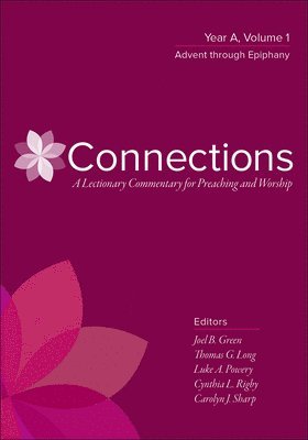 Connections: A Lectionary Commentary for Preaching and Worship: Year A, Volume 1, Advent Through Epiphany 1