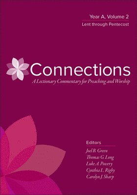 Connections: A Lectionary Commentary for Preaching and Worship: Year A, Volume 2, Lent Through Pentecost 1