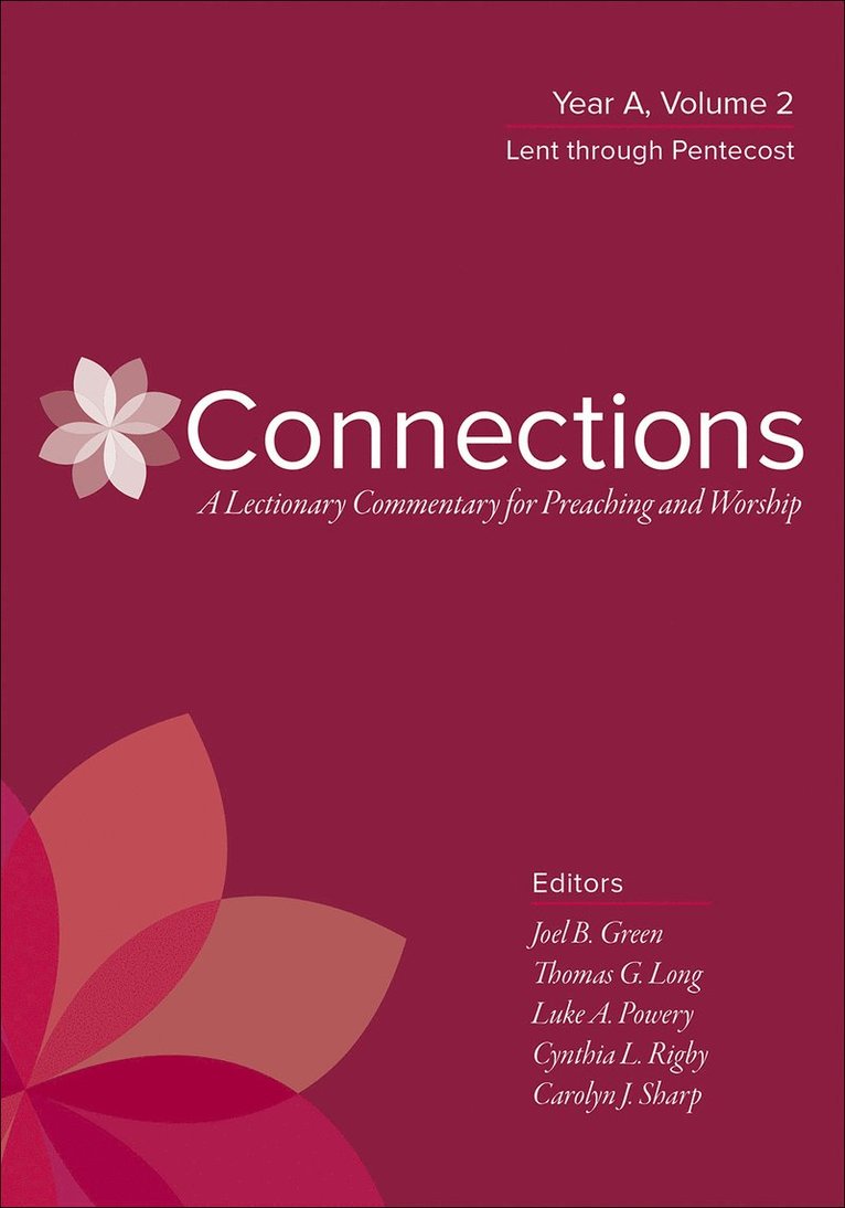 Connections: A Lectionary Commentary for Preaching and Worship: Year A, Volume 2, Lent Through Pentecost 1