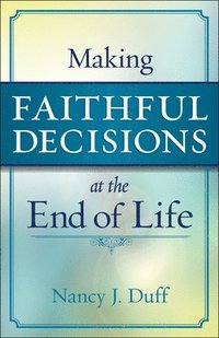 bokomslag Making Faithful Decisions at the End of Life