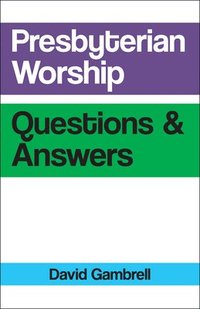 bokomslag Presbyterian Worship Questions and Answers