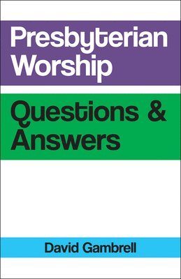 Presbyterian Worship Questions and Answers 1