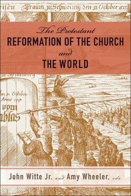 John Witte, John Witte, Amy Wheeler - Protestant Reformation of the Church and the World, Häftad