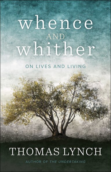 Thomas Lynch - Whence and Whither, Häftad