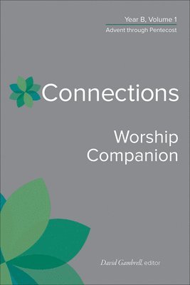 Connections Worship Companion, Year B, Volume 1 1