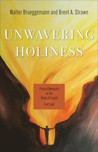 bokomslag Unwavering Holiness: Pivotal Moments in the Book of Isaiah, Part One