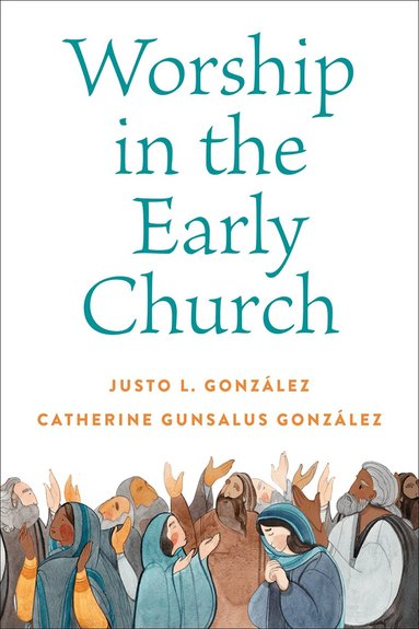 Justo L. González, Catherine Gunsalus González - Worship in the Early Church, Häftad