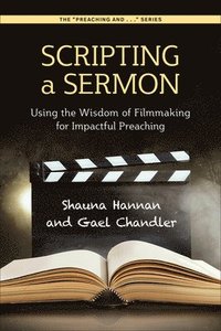 bokomslag Scripting a Sermon: Using the Wisdom of Filmmaking for Impactful Preaching