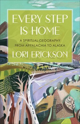 Lori Erickson - Every Step Is Home, Häftad