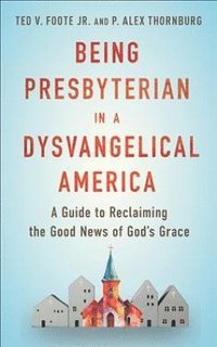 bokomslag Being Presbyterian in a Dysvangelical America
