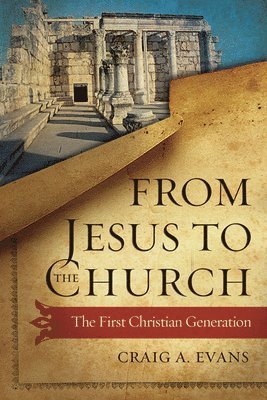 Craig A. Evans, Craig a. Evans - From Jesus to the Church, Häftad