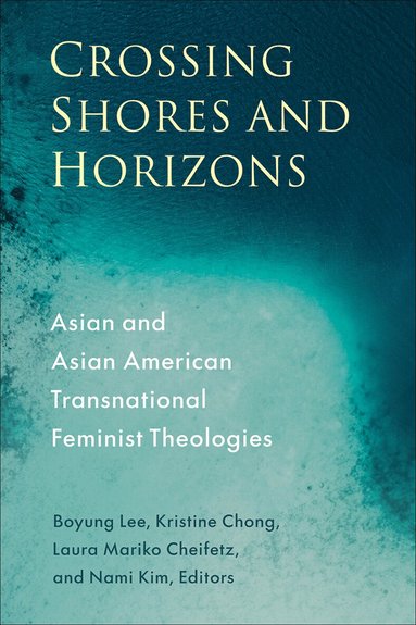 Boyung Lee, Kristine Hyunkyong Chong, Laura Mariko Cheifetz, Nami Kim - Crossing Shores and Horizons, Häftad