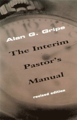 Alan G. Gripe - Interim Pastor's Manual, Häftad