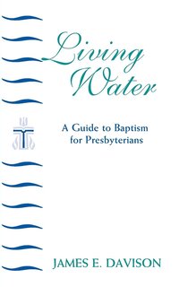 bokomslag Living Water: A Guide to Baptism for Presbyterians