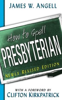 bokomslag How to Spell Presbyterian, Newly Revised Edition