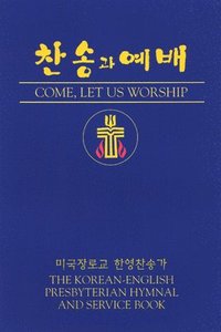 bokomslag Come, Let Us Worship: The Korean-English Presbyterian Hymnal and Service Book